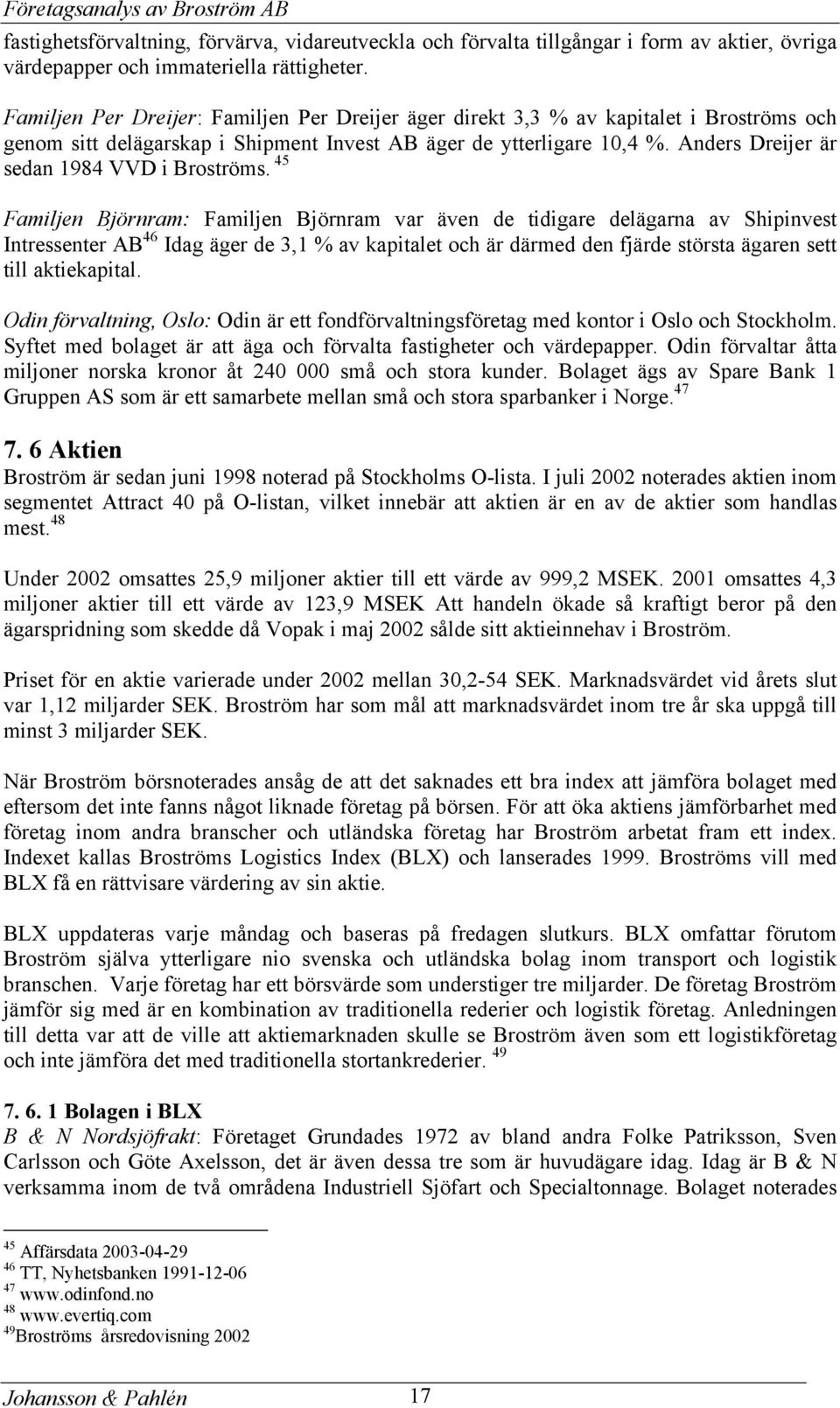 Anders Dreijer är sedan 1984 VVD i Broströms.