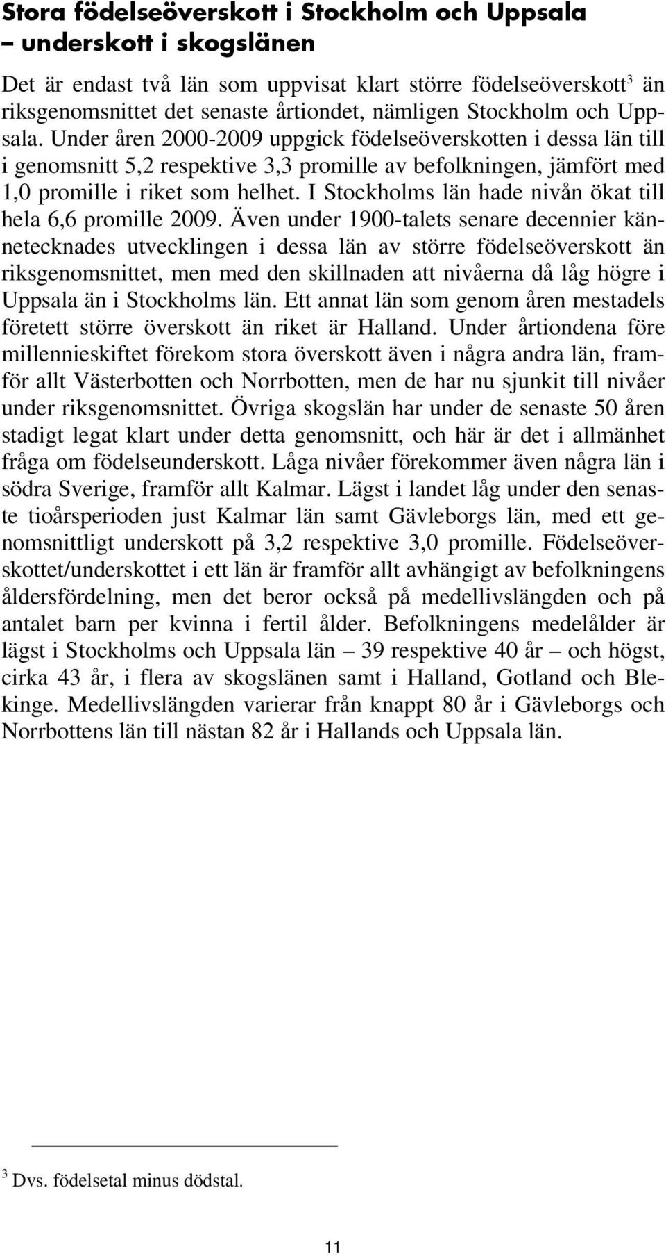 I Stockholms län hade nivån ökat till hela 6,6 promille 2009.