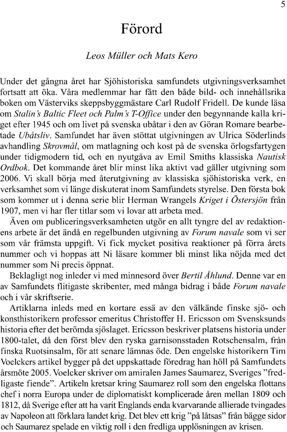 kriget efter 1945 och om livet på svenska ubåtar i den av Göran Romare bearbetade Ubåts/iv.