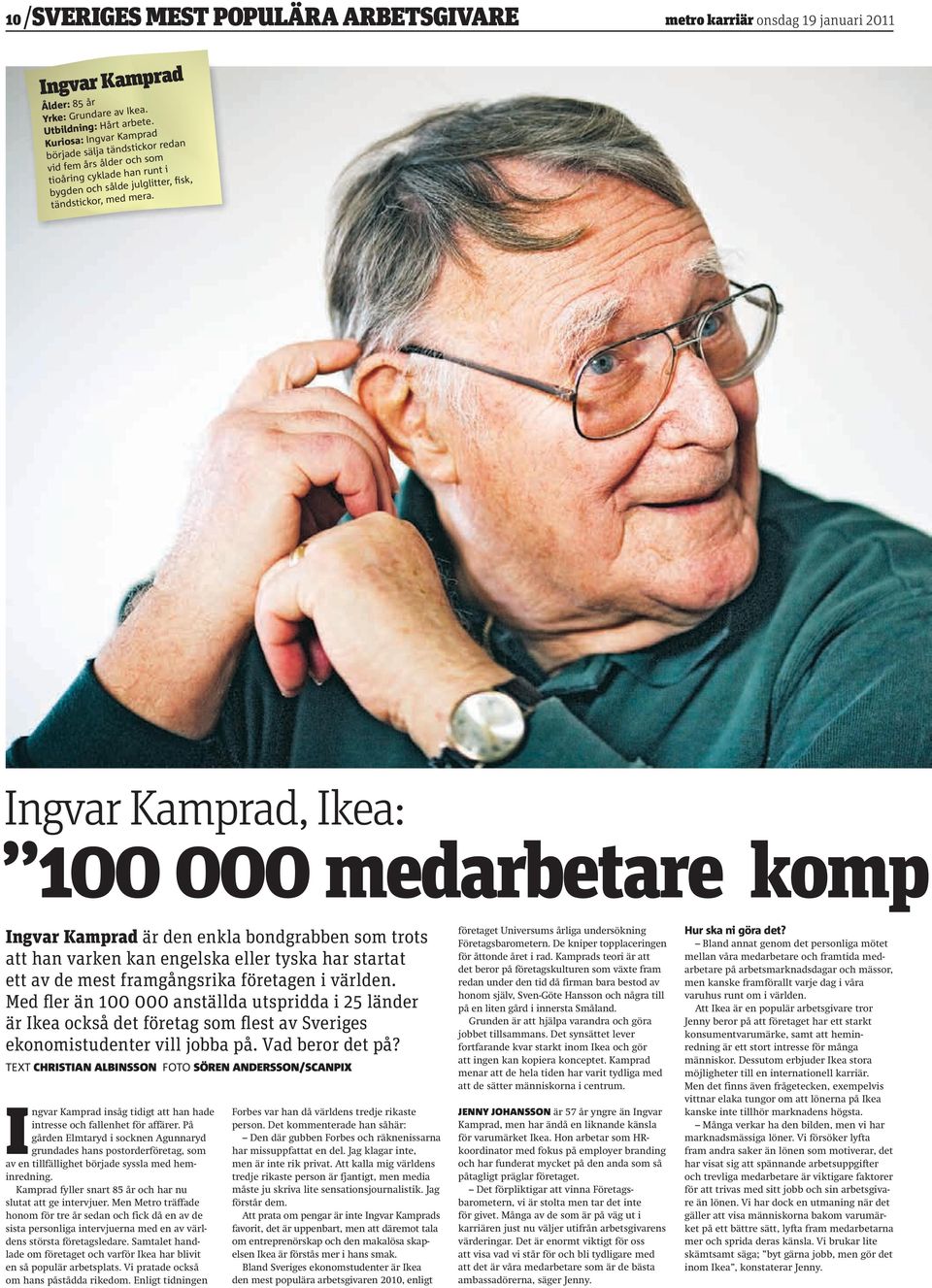 Ingvar Kamprad, Ikea: 100 000 medarbetare komp Ingvar Kamprad är den enkla bondgrabben som trots att han varken kan engelska eller tyska har startat ett av de mest framgångsrika företagen i världen.