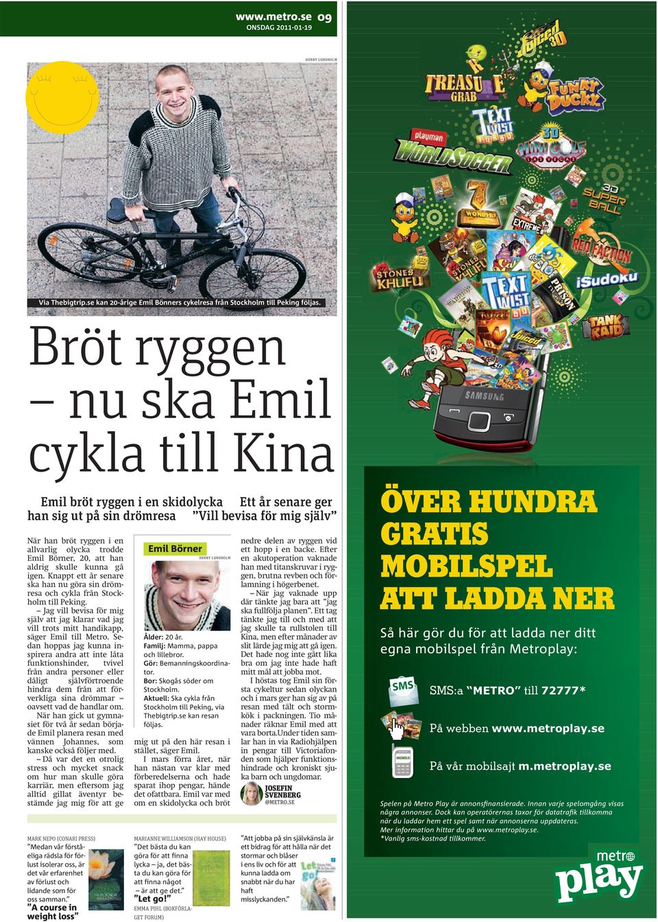 Börner, 20, att han aldrig skulle kunna gå igen. Knappt ett år senare ska han nu göra sin drömresa och cykla från Stockholm till Peking.