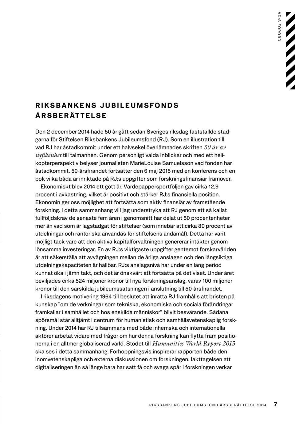 Genom personligt valda inblickar och med ett helikopterperspektiv belyser journalisten MarieLouise Samuelsson vad fonden har åstadkommit.