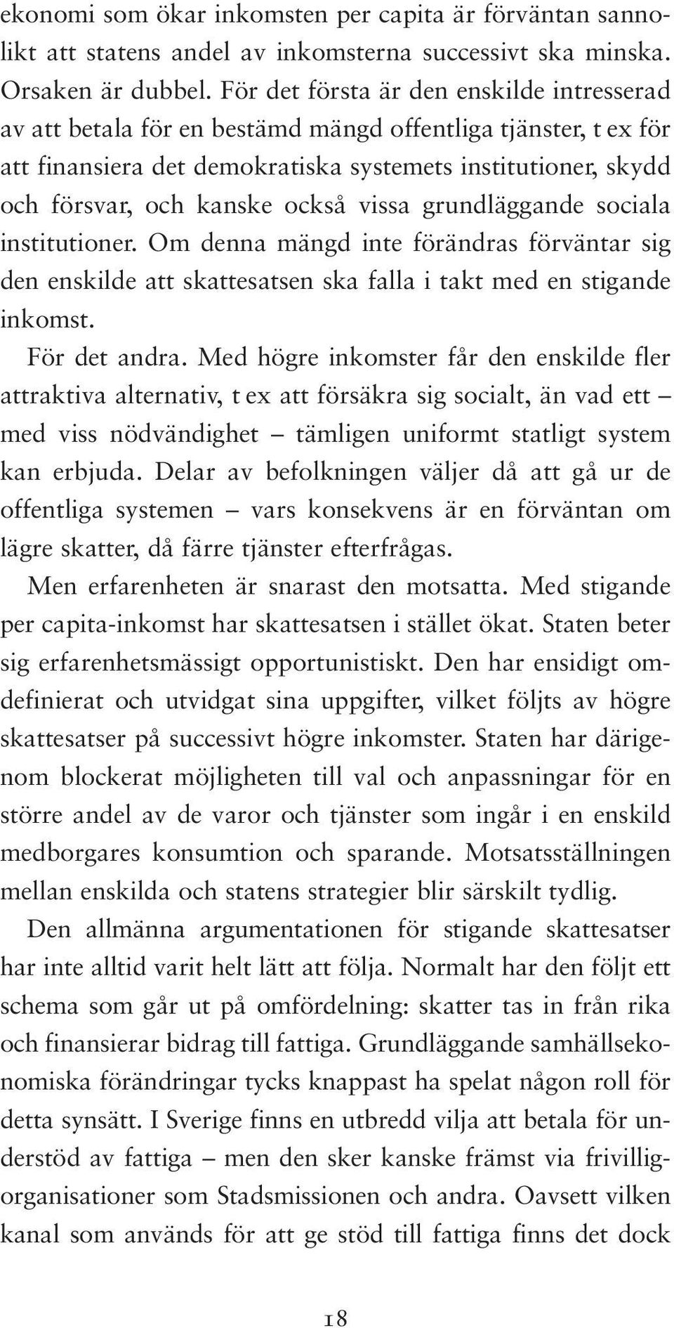 också vissa grundläggande sociala institutioner. Om denna mängd inte förändras förväntar sig den enskilde att skattesatsen ska falla i takt med en stigande inkomst. För det andra.