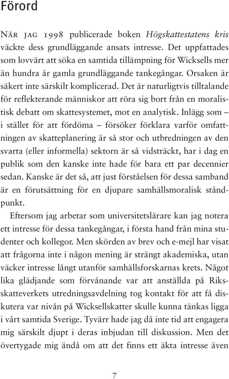 Det är naturligtvis tilltalande för reflekterande människor att röra sig bort från en moralistisk debatt om skattesystemet, mot en analytisk.