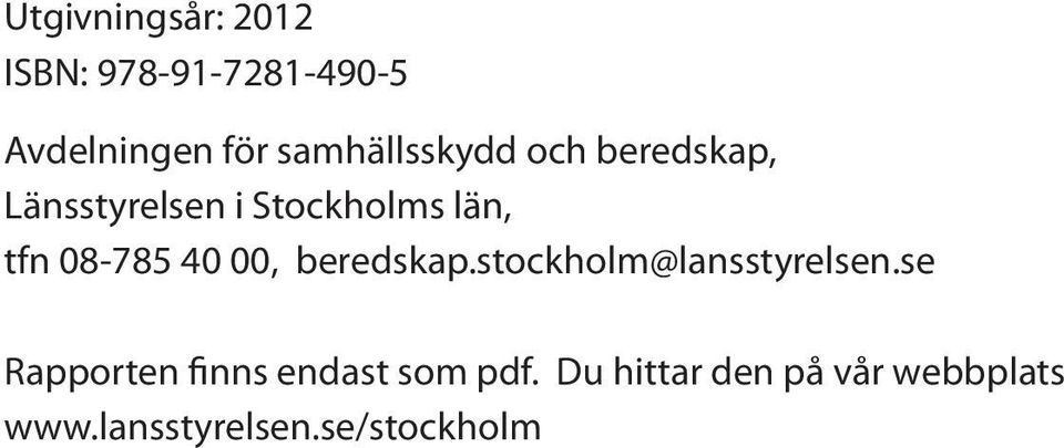 08-785 40 00, beredskap.stockholm@lansstyrelsen.
