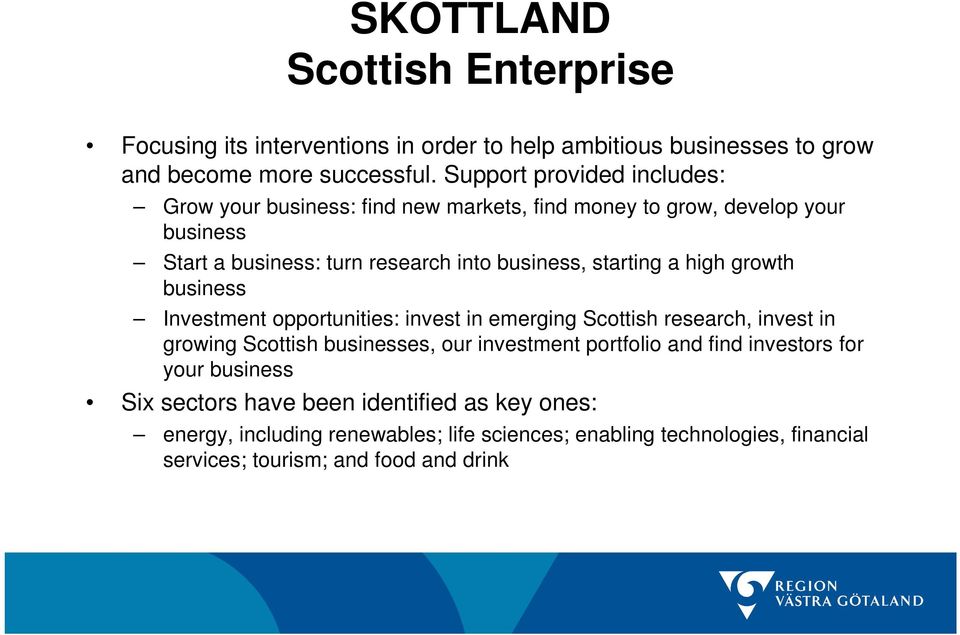 starting a high growth business Investment opportunities: invest in emerging Scottish research, invest in growing Scottish businesses, our investment portfolio