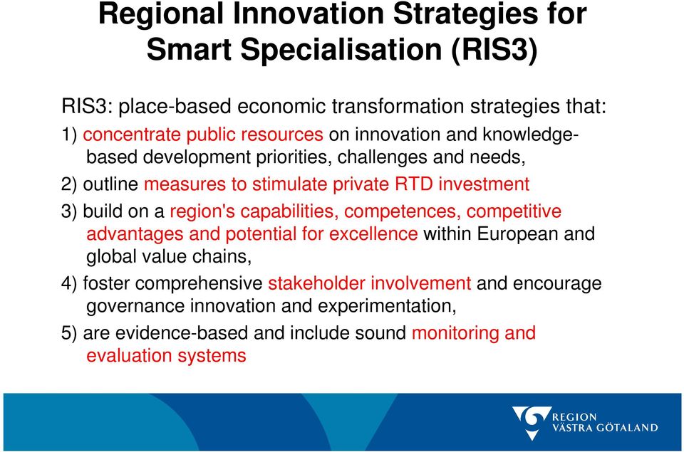 build on a region's capabilities, competences, competitive advantages and potential for excellence within European and global value chains, 4) foster