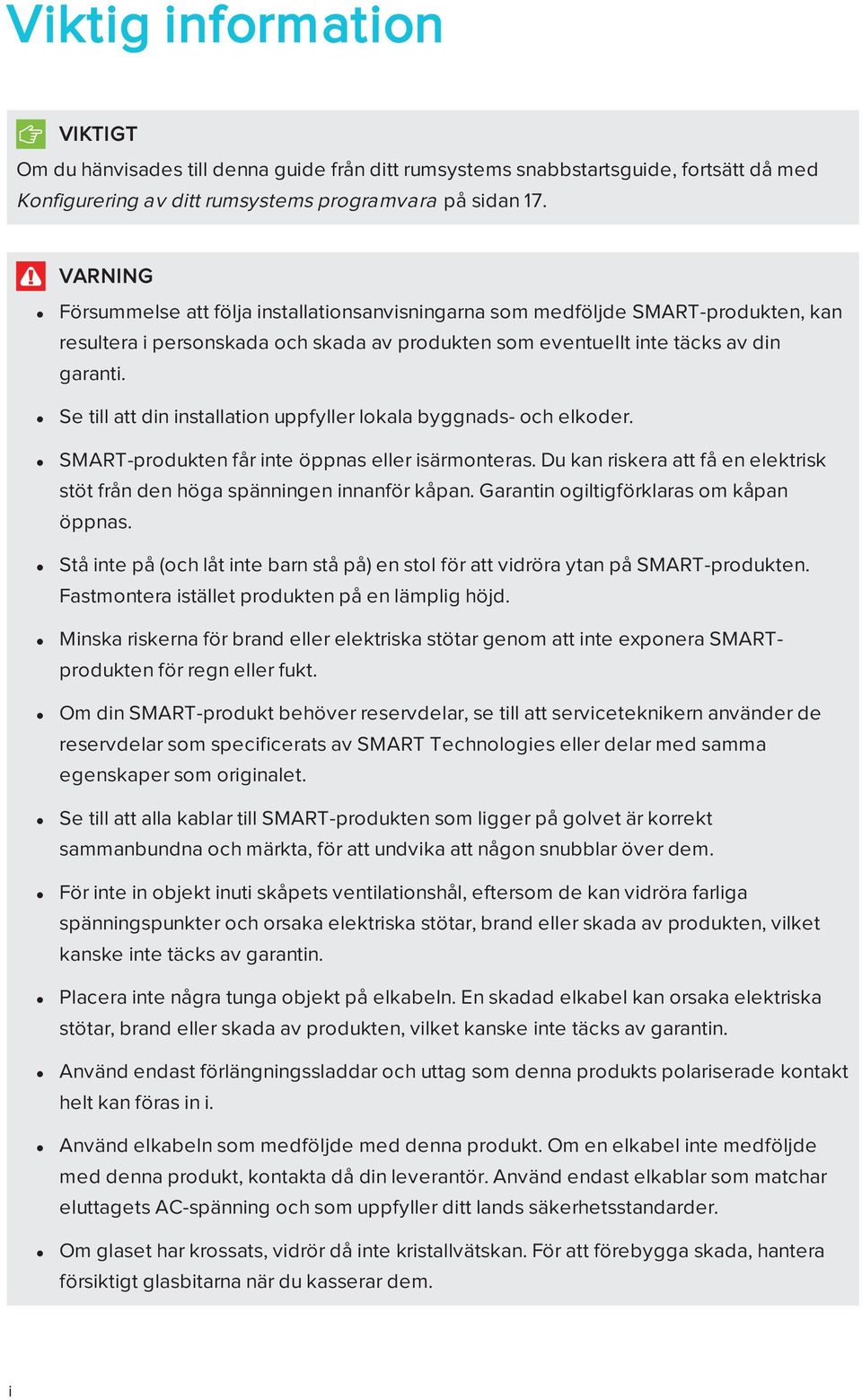 Se till att din installation uppfyller lokala byggnads- och elkoder. SMART-produkten får inte öppnas eller isärmonteras.