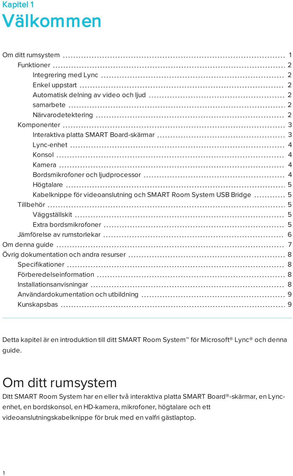 Extra bordsmikrofoner 5 Jämförelse av rumstorlekar 6 Om denna guide 7 Övrig dokumentation och andra resurser 8 Specifikationer 8 Förberedelseinformation 8 Installationsanvisningar 8