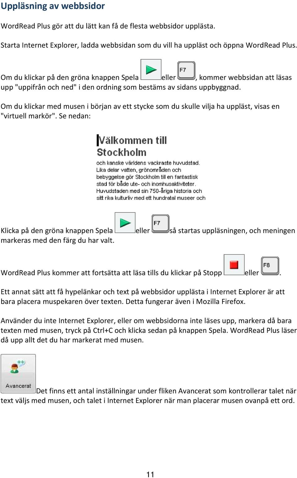 Om du klickar med musen i början av ett stycke som du skulle vilja ha uppläst, visas en "virtuell markör".