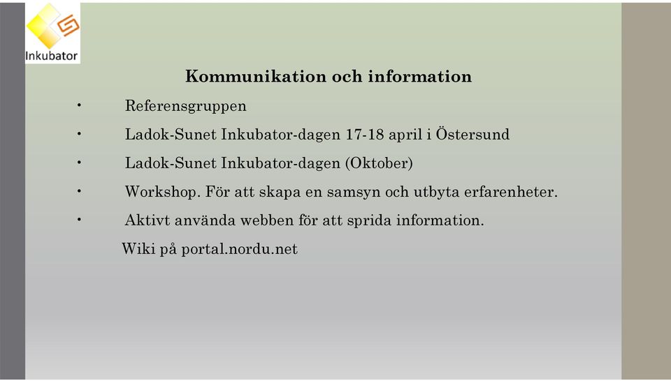 (Oktober) Workshop. För att skapa en samsyn och utbyta erfarenheter.