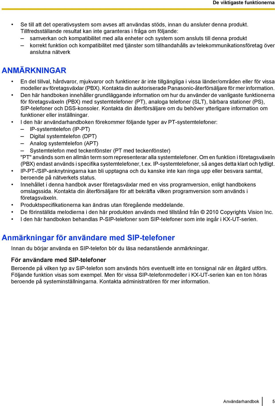 tjänster som tillhandahålls av telekommunikationsföretag över anslutna nätverk ANMÄRKNINGAR En del tillval, hårdvaror, mjukvaror och funktioner är inte tillgängliga i vissa länder/områden eller för