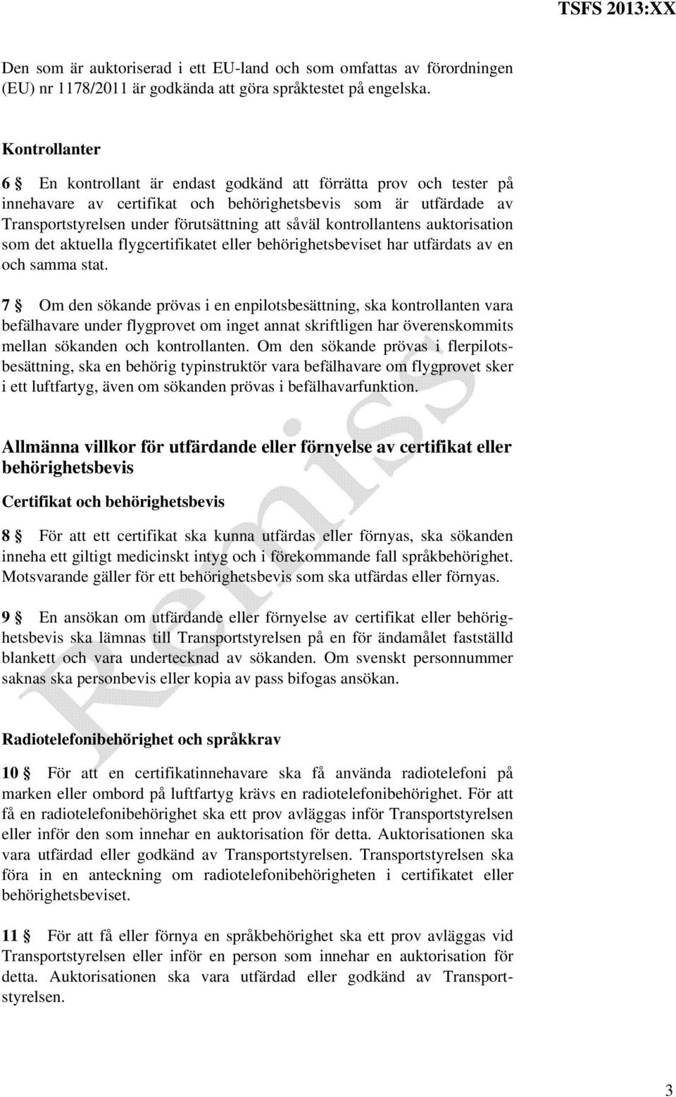 auktorisation som det aktuella flygcertifikatet eller et har utfärdats av en och samma stat.