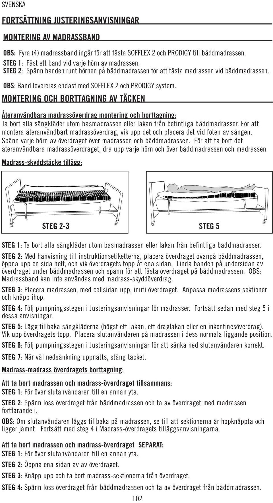 OBS: Band levereras endast med SOFFLEX 2 och PRODIGY system.