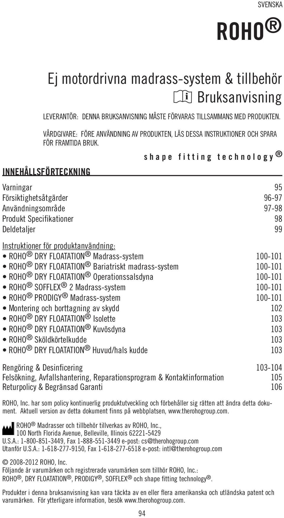 shape fitting technology Varningar 95 Försiktighetsåtgärder 96-97 Användningsområde 97-98 Produkt Specifikationer 98 Deldetaljer 99 Instruktioner för produktanvändning: ROHO DRY FLOATATION