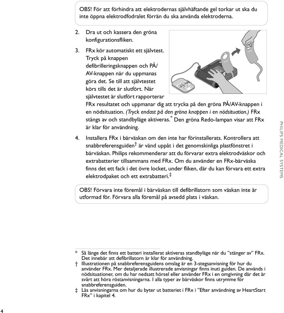 När självtestet är slutfört rapporterar FRx resultatet och uppmanar dig att trycka på den gröna PÅ/AV-knappen i en nödsituation. (Tryck endast på den gröna knappen i en nödsituation.