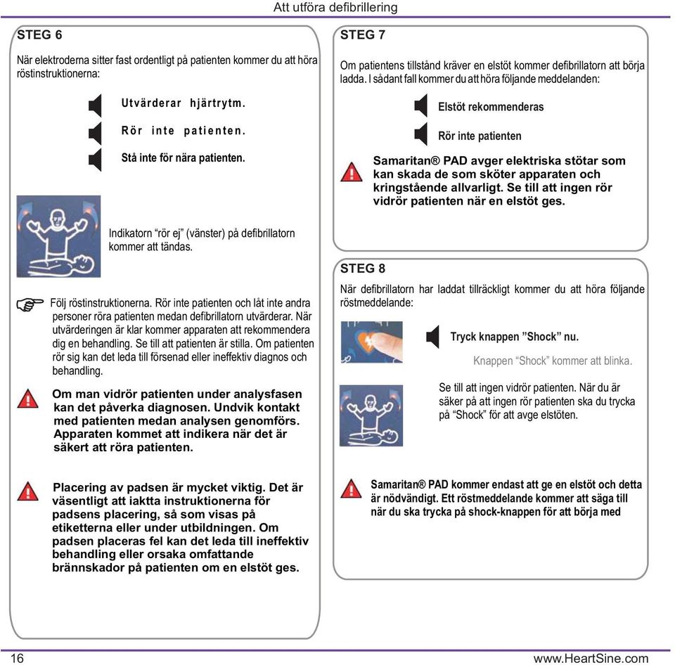 När utvärderingen är klar kommer apparaten att rekommendera dig en behandling. Se till att patienten är stilla. Om patienten rör sig kan det leda till försenad eller ineffektiv diagnos och behandling.