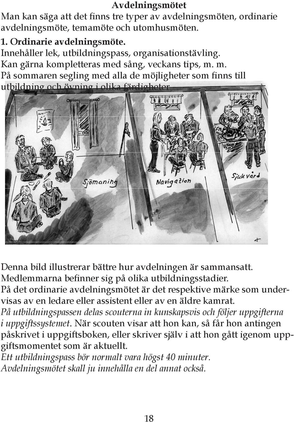 d sång, veckans tips, m. m. På sommaren segling med alla de möjligheter som finns till utbildning och övning i olika färdigheter Denna bild illustrerar bättre hur avdelningen är sammansatt.