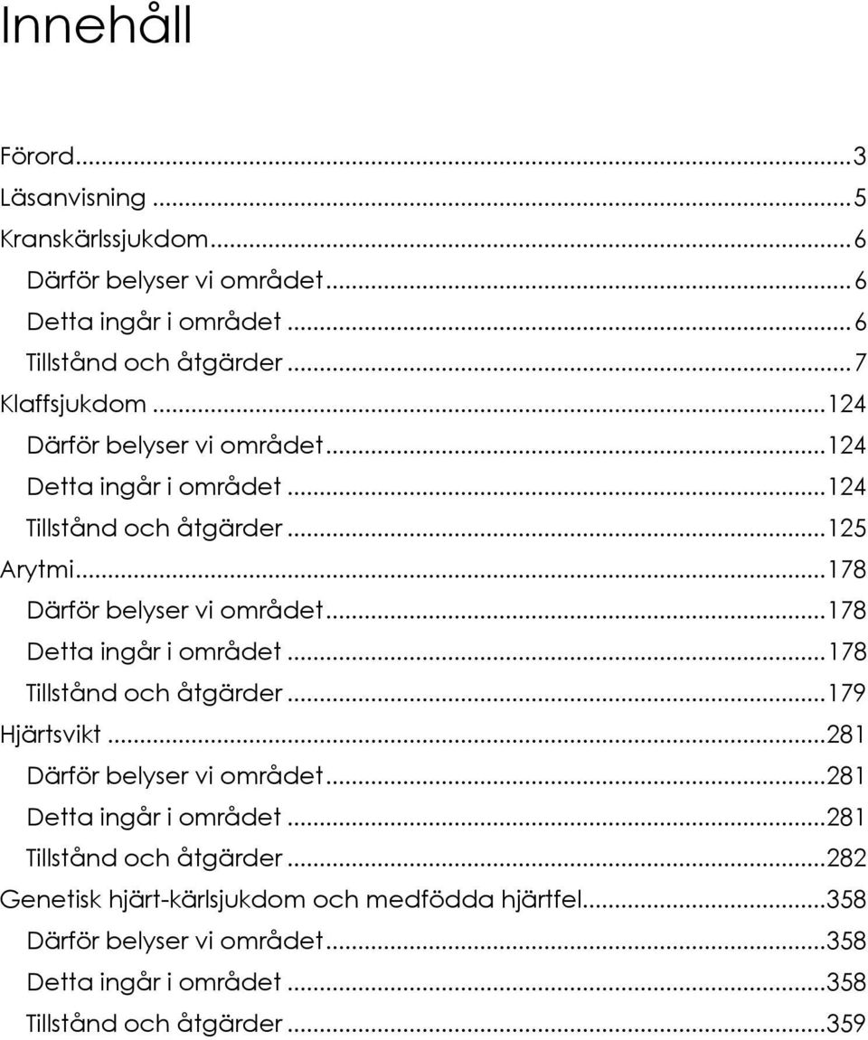 .. 178 Detta ingår i området... 178 Tillstånd och åtgärder... 179 Hjärtsvikt... 281 Därför belyser vi området... 281 Detta ingår i området.