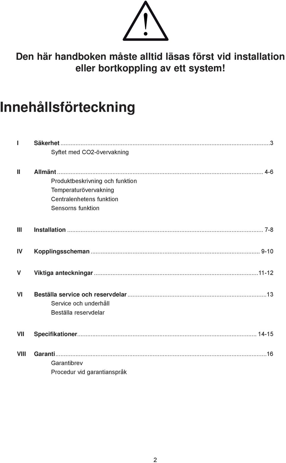 .. 4-6 Produktbeskrivning och funktion Temperaturövervakning Centralenhetens funktion Sensorns funktion III Installation.