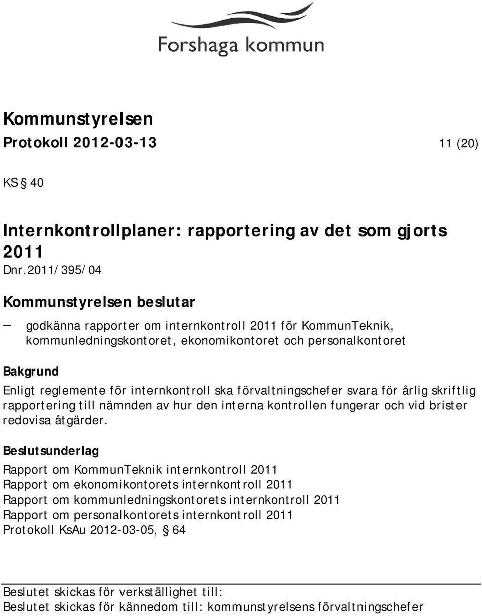 för internkontroll ska förvaltningschefer svara för årlig skriftlig rapportering till nämnden av hur den interna kontrollen fungerar och vid brister redovisa åtgärder.