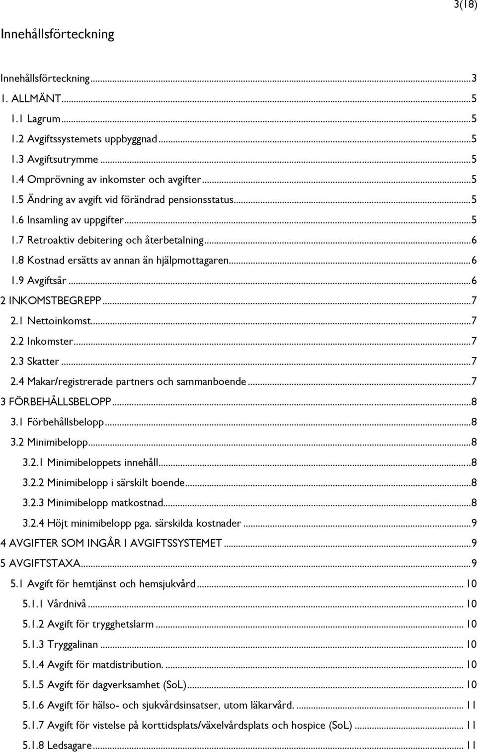 .. 7 2.2 Inkomster... 7 2.3 Skatter... 7 2.4 Makar/registrerade partners och sammanboende... 7 3 FÖRBEHÅLLSBELOPP... 8 3.1 Förbehållsbelopp... 8 3.2 Minimibelopp... 8 3.2.1 Minimibeloppets innehåll.