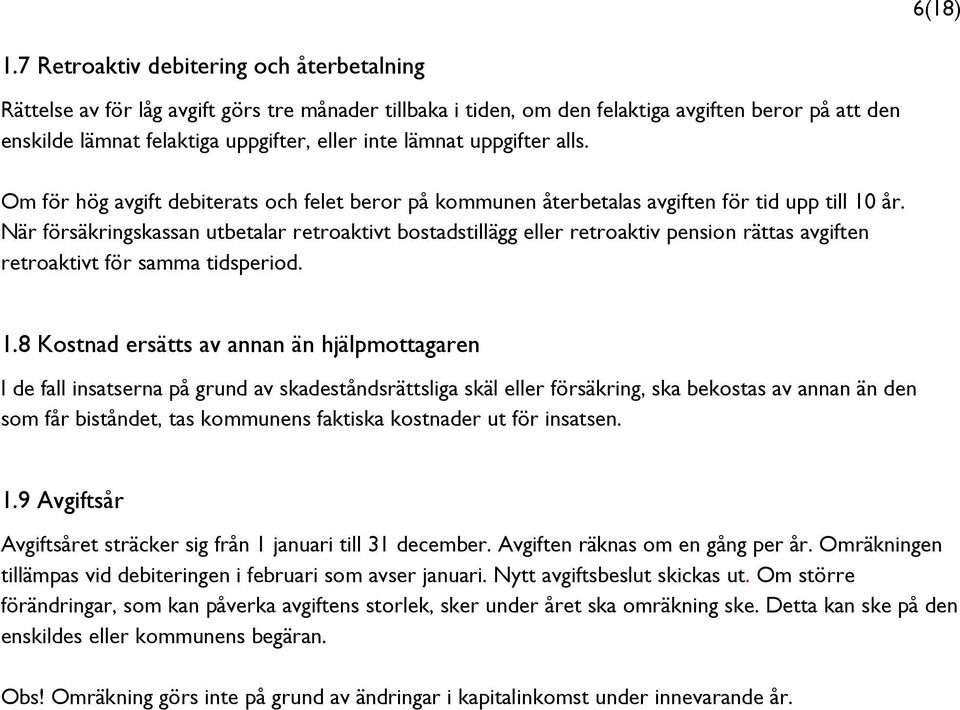 lämnat uppgifter alls. Om för hög avgift debiterats och felet beror på kommunen återbetalas avgiften för tid upp till 10 år.