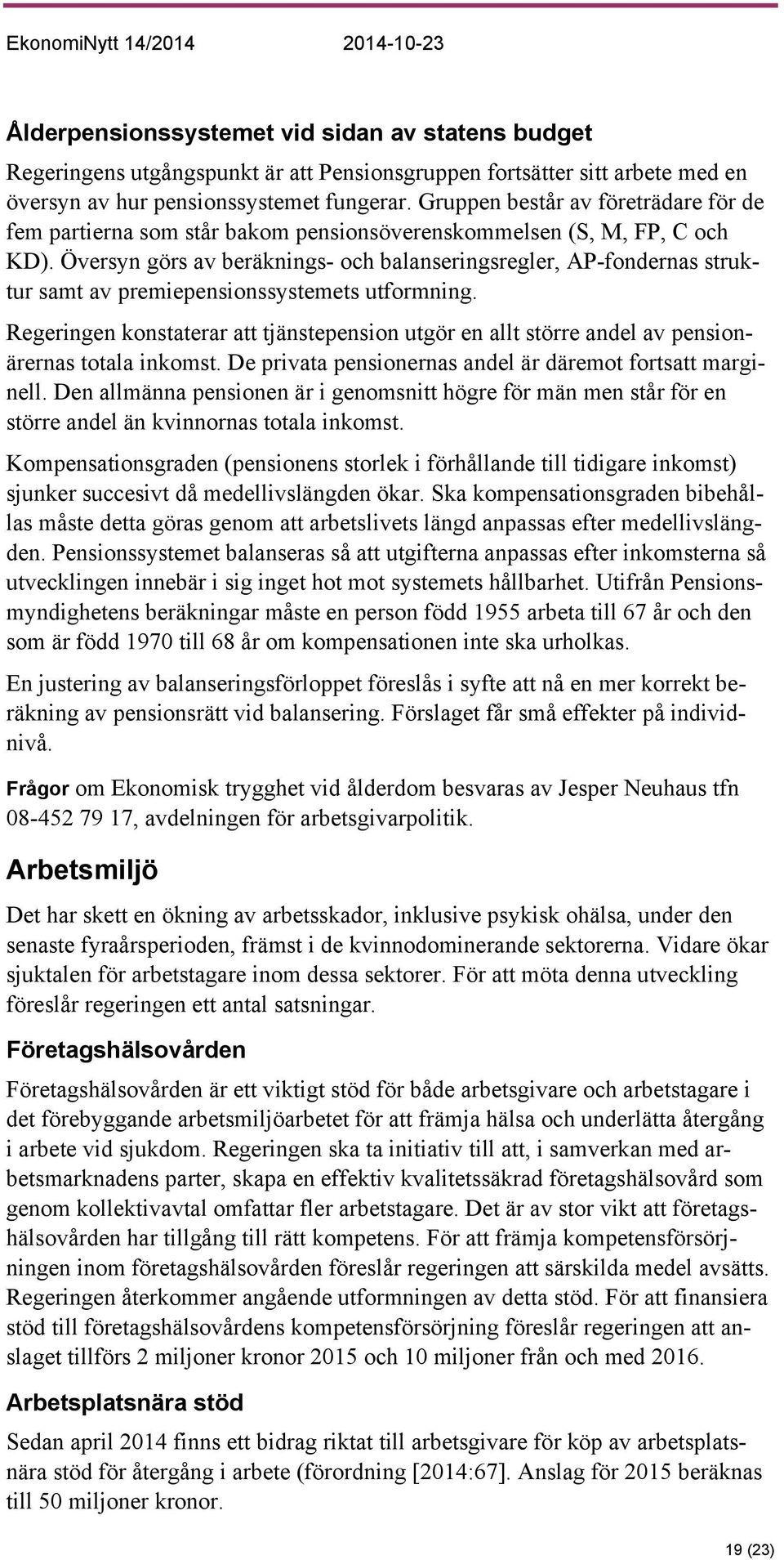 Översyn görs av beräknings- och balanseringsregler, AP-fondernas struktur samt av premiepensionssystemets utformning.