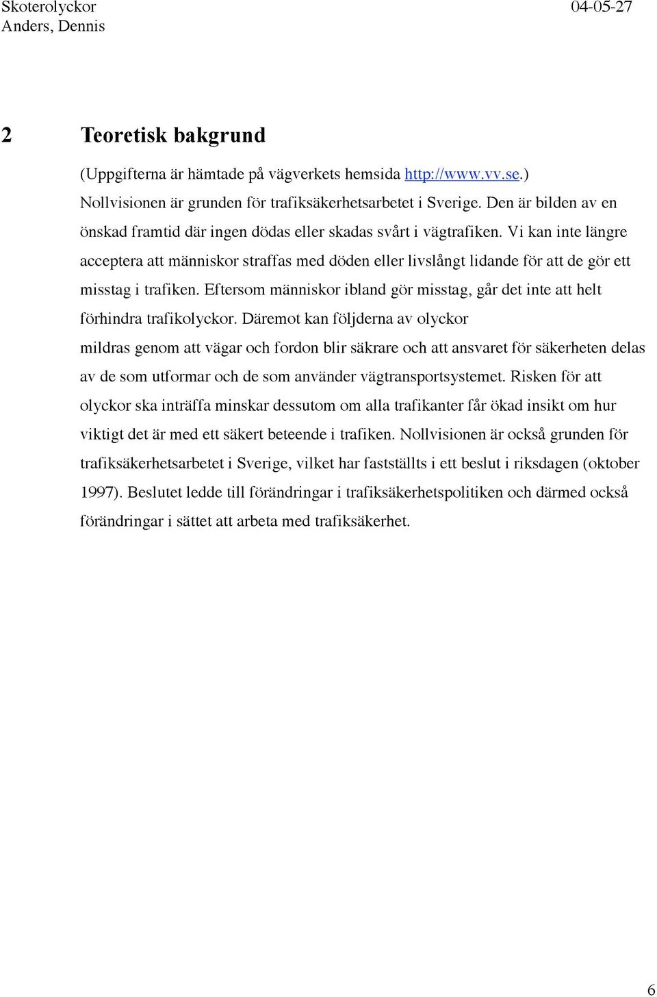 Vi kan inte längre acceptera att människor straffas med döden eller livslångt lidande för att de gör ett misstag i trafiken.