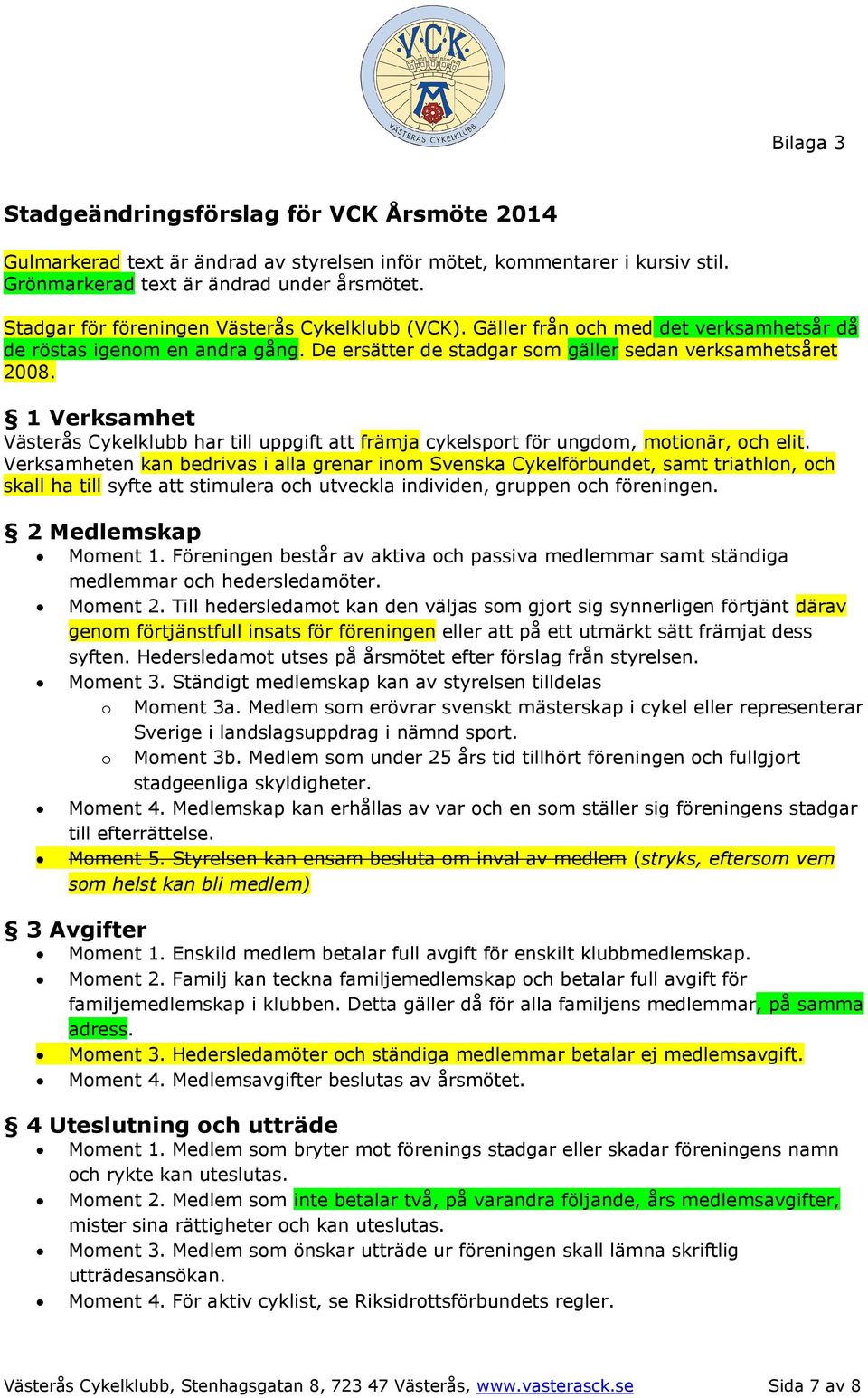 1 Verksamhet Västerås Cykelklubb har till uppgift att främja cykelsport för ungdom, motionär, och elit.