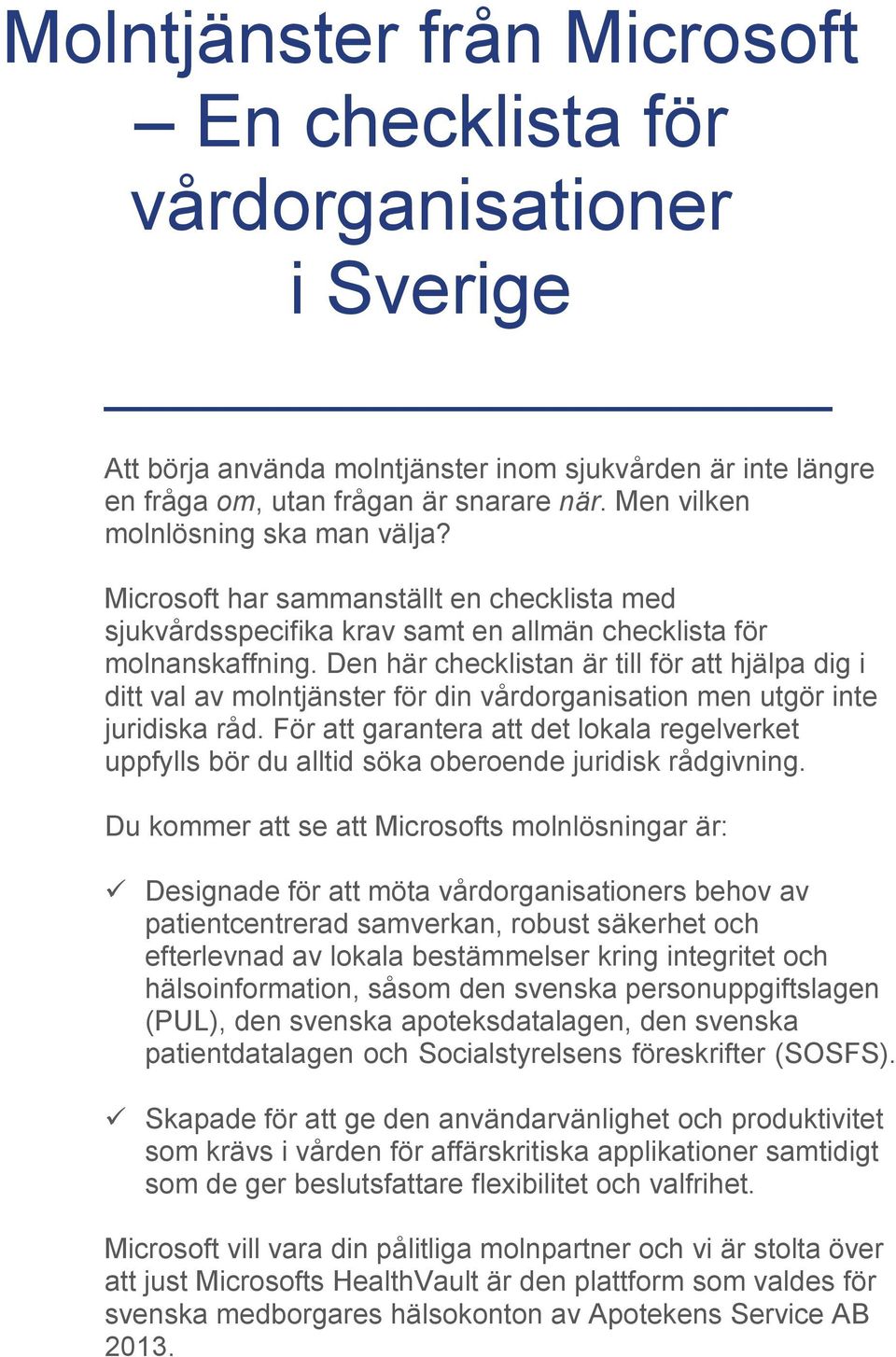 Den här checklistan är till för att hjälpa dig i ditt val av mlntjänster för din vårdrganisatin men utgör inte juridiska råd.