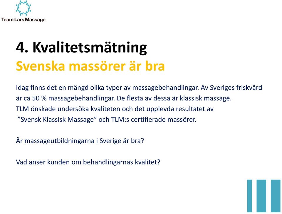 De flesta av dessa är klassisk massage.