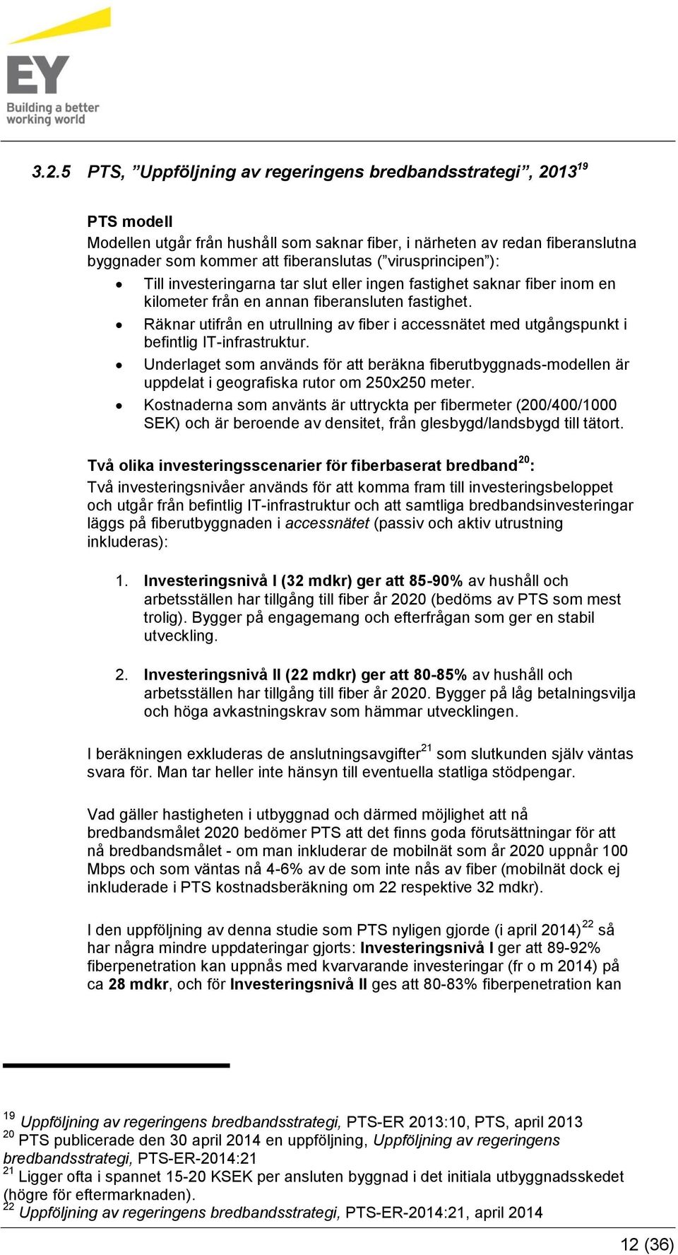 Räknar utifrån en utrullning av fiber i accessnätet med utgångspunkt i befintlig IT-infrastruktur.