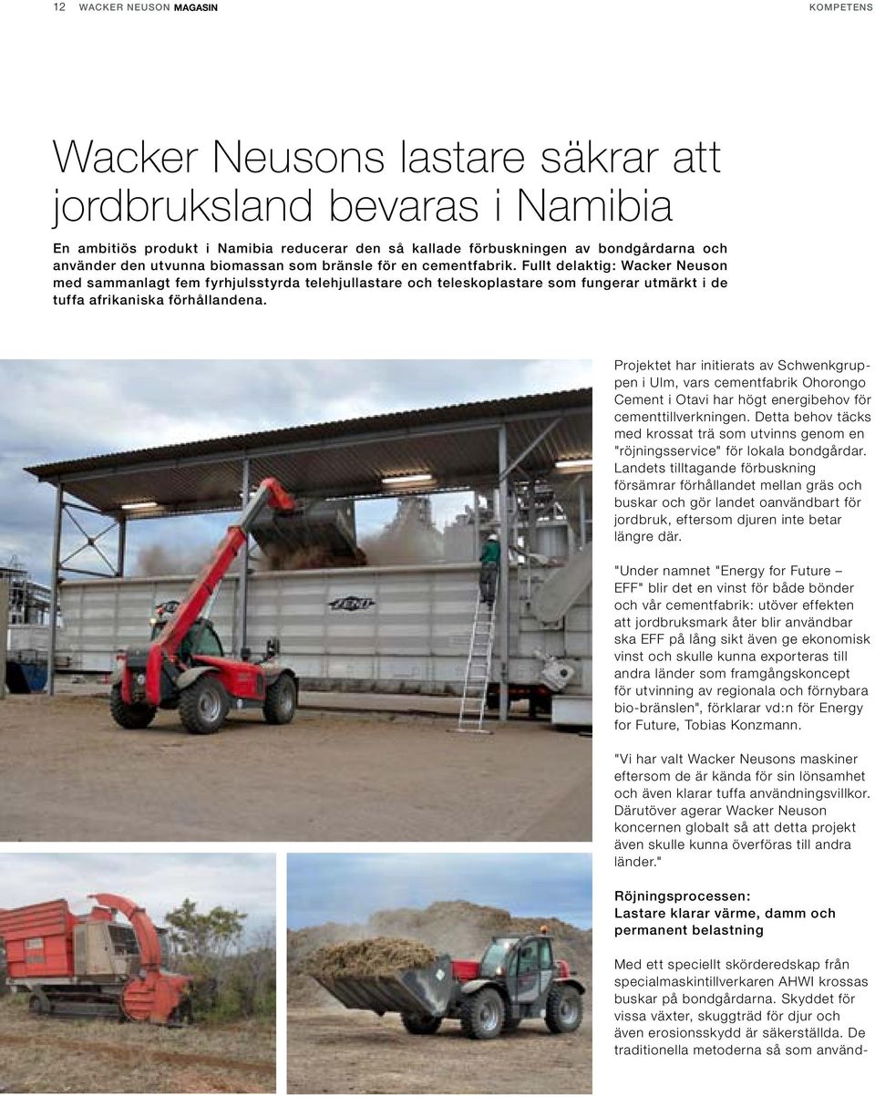Fullt delaktig: Wacker Neuson med sammanlagt fem fyrhjulsstyrda telehjullastare och teleskoplastare som fungerar utmärkt i de tuffa afrikaniska förhållandena.