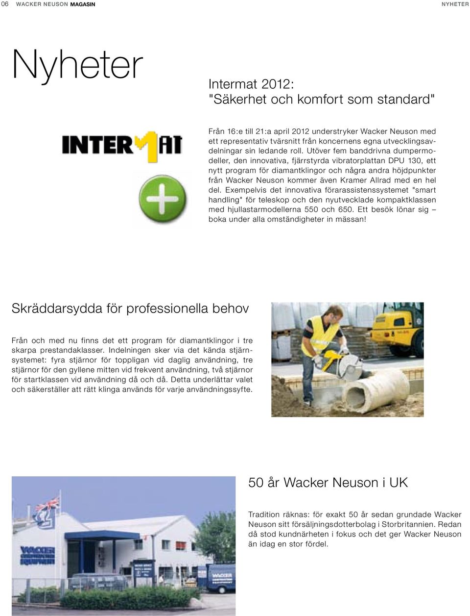 Utöver fem banddrivna dumpermodeller, den innovativa, fjärrstyrda vibratorplattan DPU 130, ett nytt program för diamantklingor och några andra höjdpunkter från Wacker Neuson kommer även Kramer Allrad