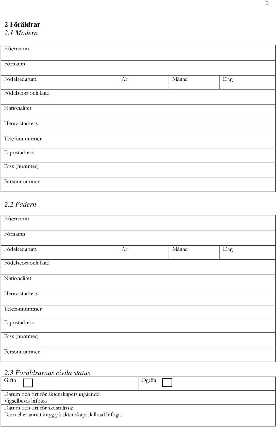 3 Föräldrarnas civila status Gifta Ogifta Datum och ort för
