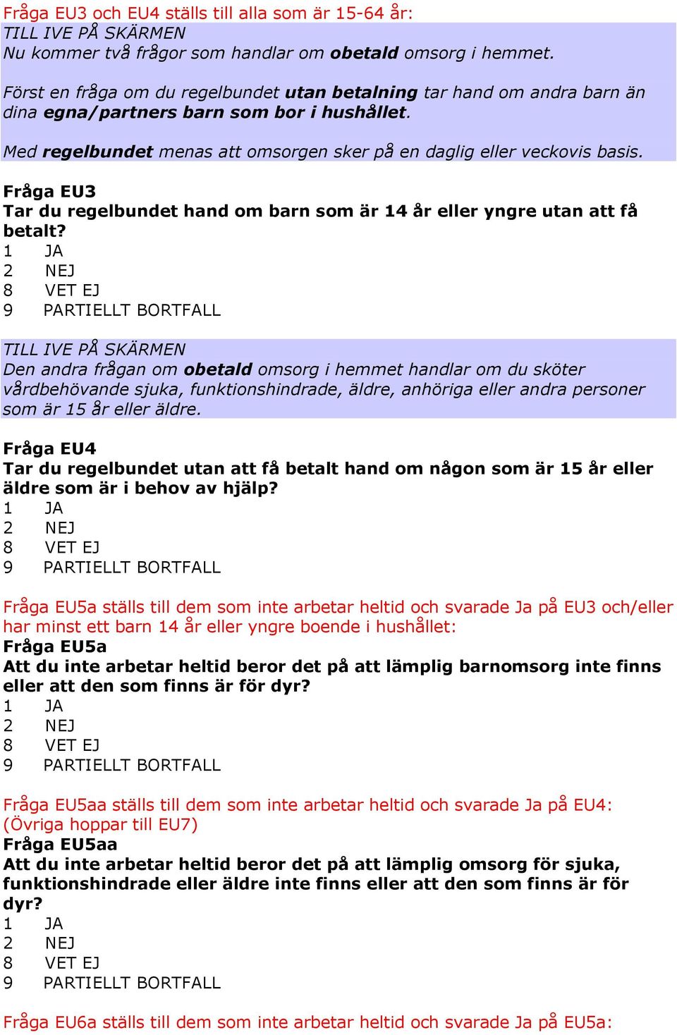 Fråga EU3 Tar du regelbundet hand om barn som är 14 år eller yngre utan att få betalt?