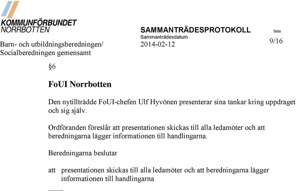 Ordföranden föreslår att presentationen skickas till alla ledamöter och att beredningarna lägger informationen