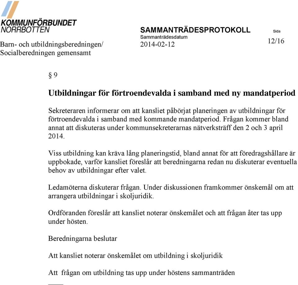 Viss utbildning kan kräva lång planeringstid, bland annat för att föredragshållare är uppbokade, varför kansliet föreslår att beredningarna redan nu diskuterar eventuella behov av utbildningar efter