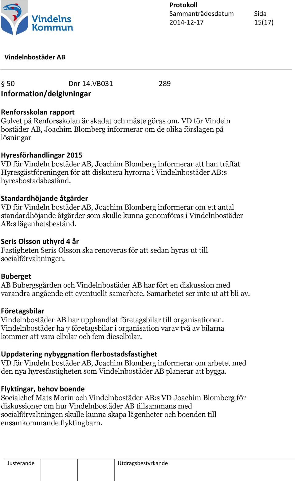 Hyresgästföreningen för att diskutera hyrorna i :s hyresbostadsbestånd.