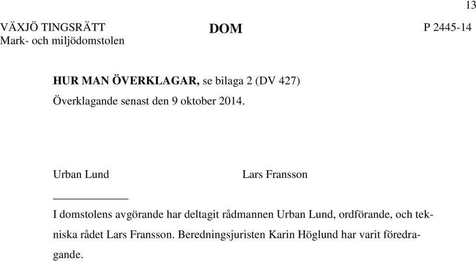 Urban Lund Lars Fransson I domstolens avgörande har deltagit