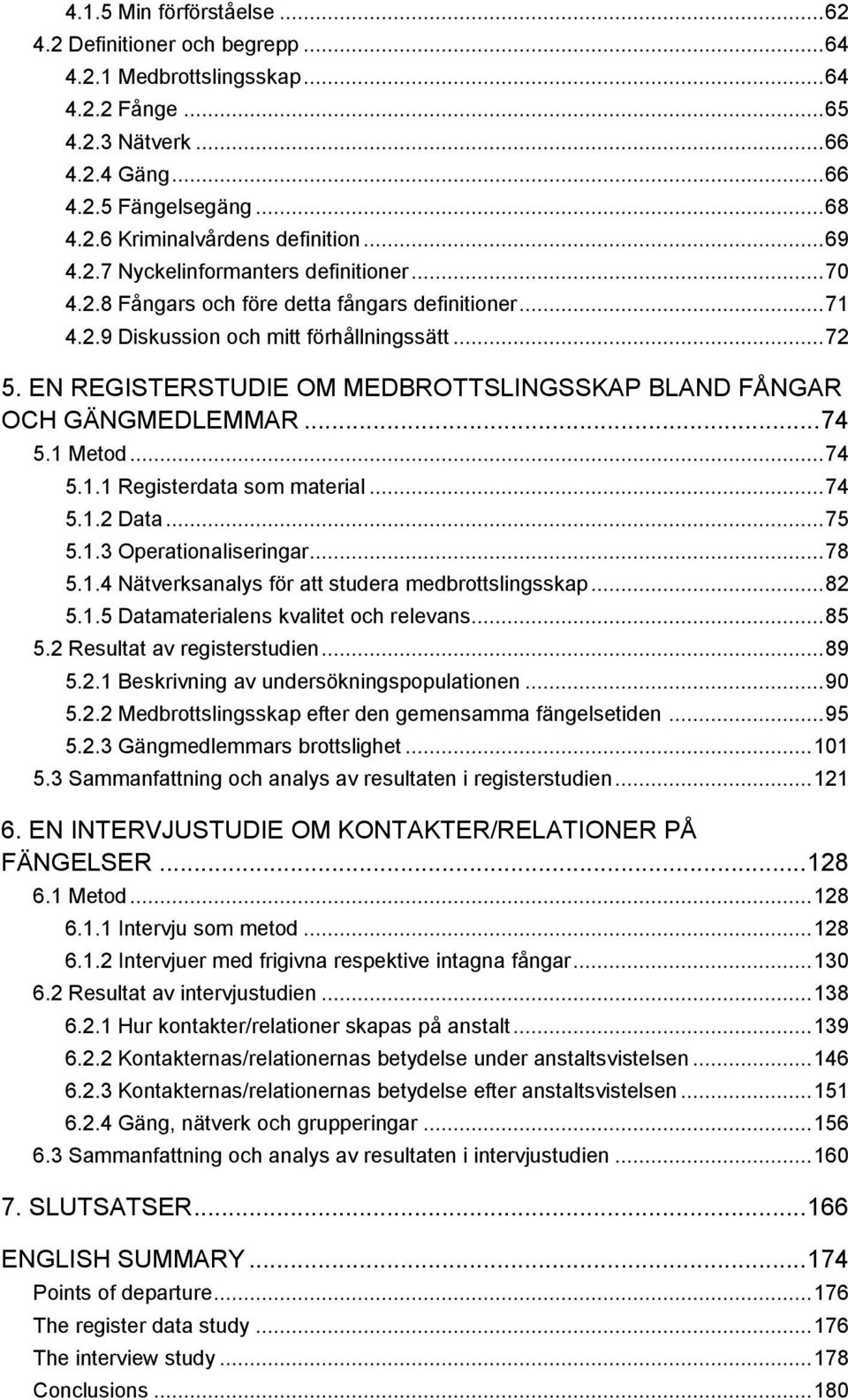 EN REGISTERSTUDIE OM MEDBROTTSLINGSSKAP BLAND FÅNGAR OCH GÄNGMEDLEMMAR... 74 5.1 Metod... 74 5.1.1 Registerdata som material... 74 5.1.2 Data... 75 5.1.3 Operationaliseringar... 78 5.1.4 Nätverksanalys för att studera medbrottslingsskap.