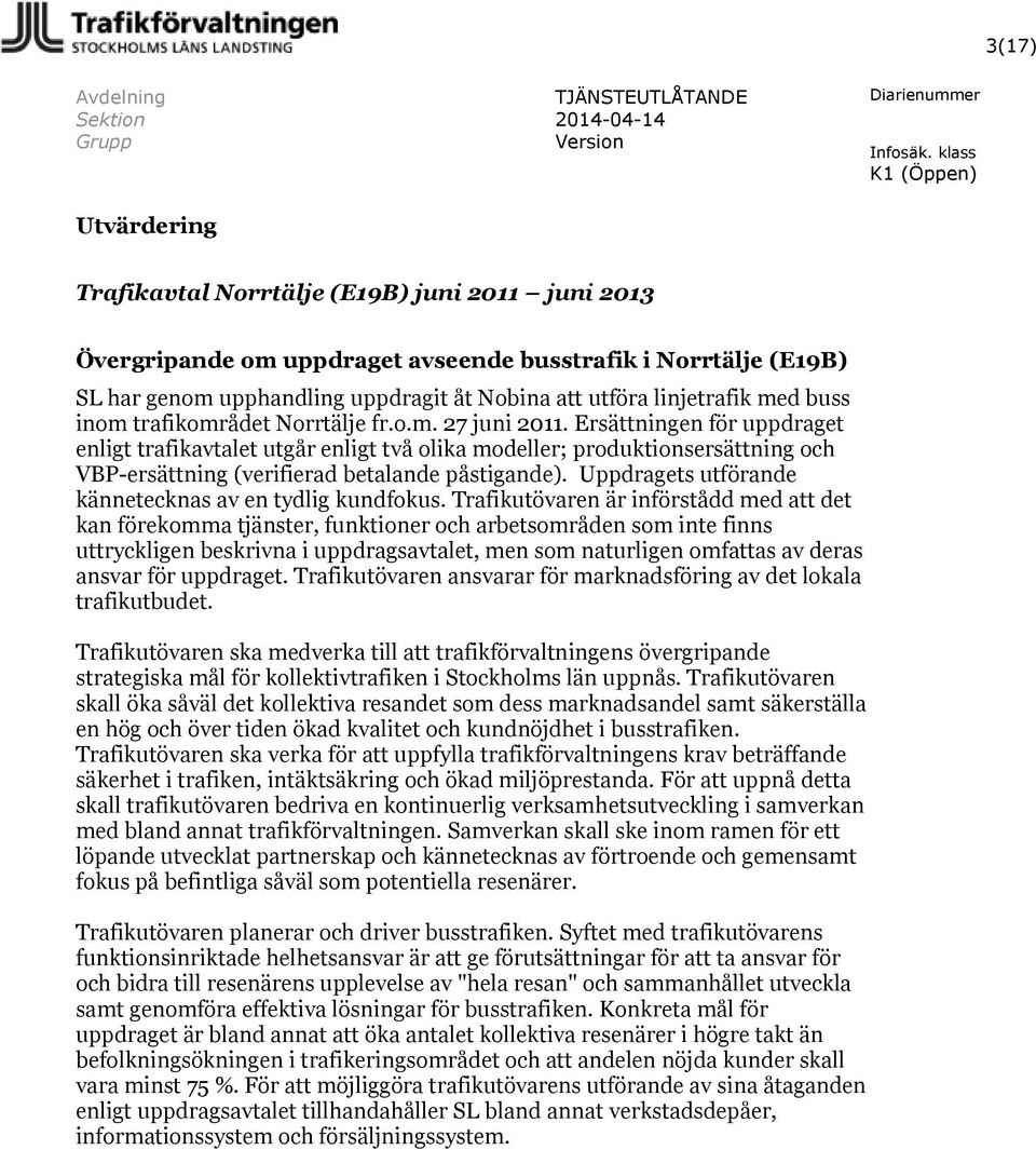 Ersättningen för uppdraget enligt trafikavtalet utgår enligt två olika modeller; produktionsersättning och VBP-ersättning (verifierad betalande påstigande).