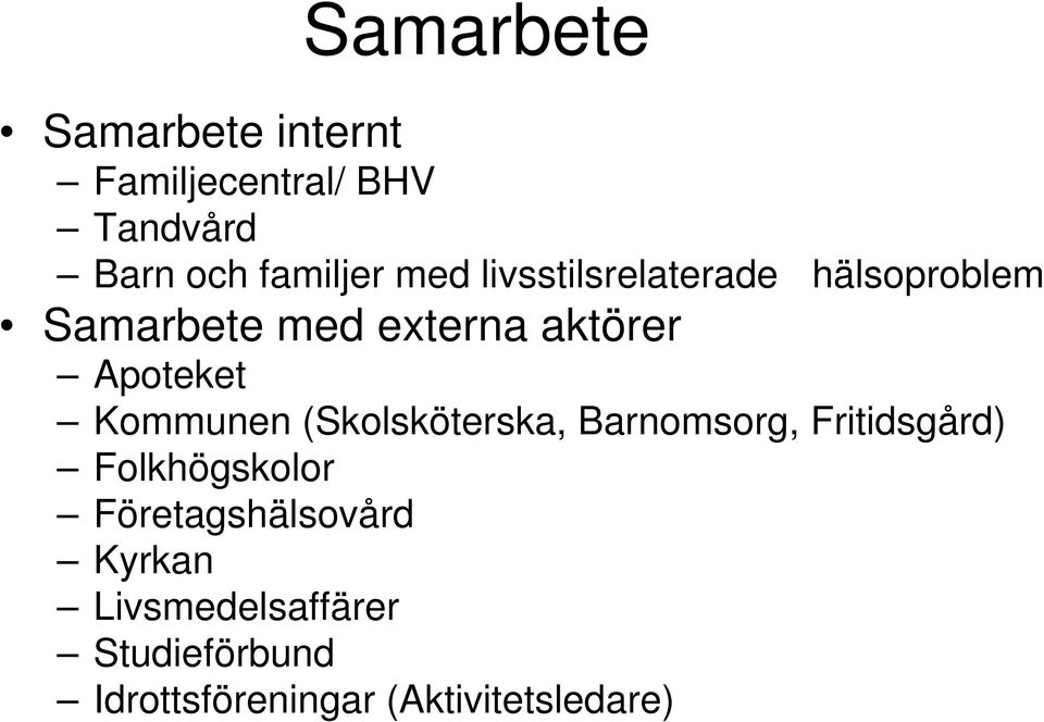 Kommunen (Skolsköterska, Barnomsorg, Fritidsgård) Folkhögskolor