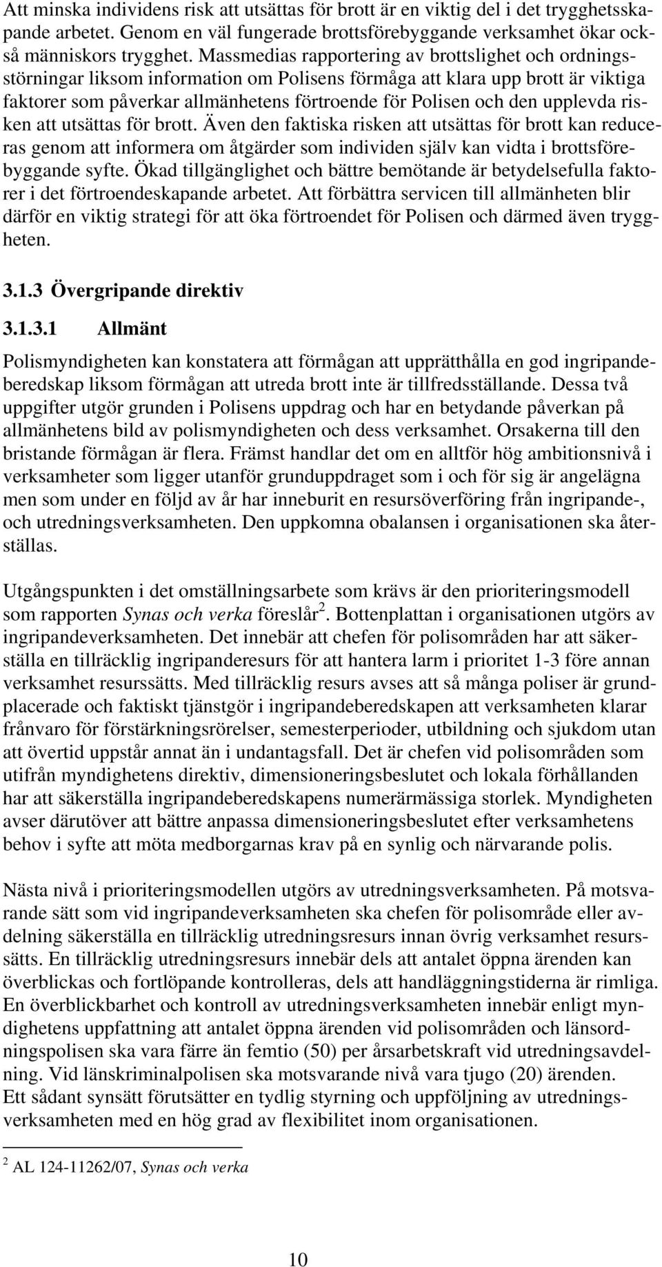 upplevda risken att utsättas för brott. Även den faktiska risken att utsättas för brott kan reduceras genom att informera om åtgärder som individen själv kan vidta i brottsförebyggande syfte.