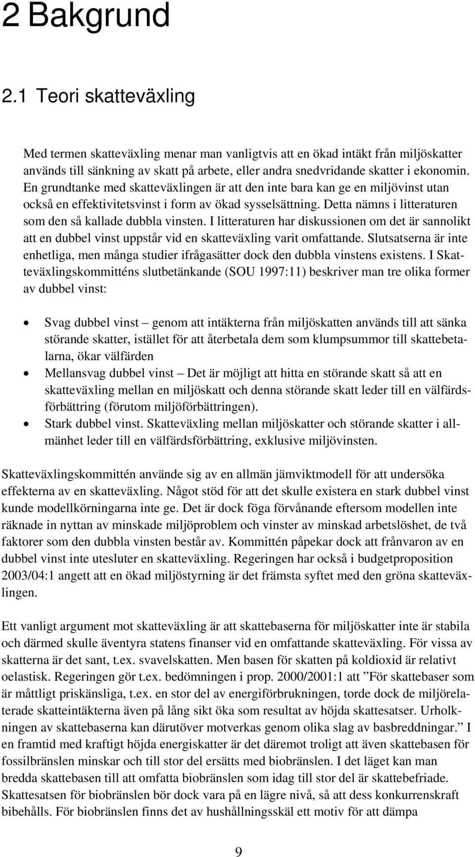 En grundtanke med skatteväxlingen är att den inte bara kan ge en miljövinst utan också en effektivitetsvinst i form av ökad sysselsättning.