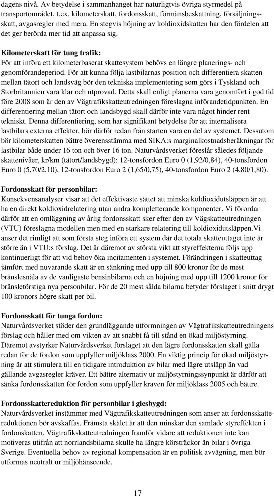 Kilometerskatt för tung trafik: För att införa ett kilometerbaserat skattesystem behövs en längre planerings- och genomförandeperiod.