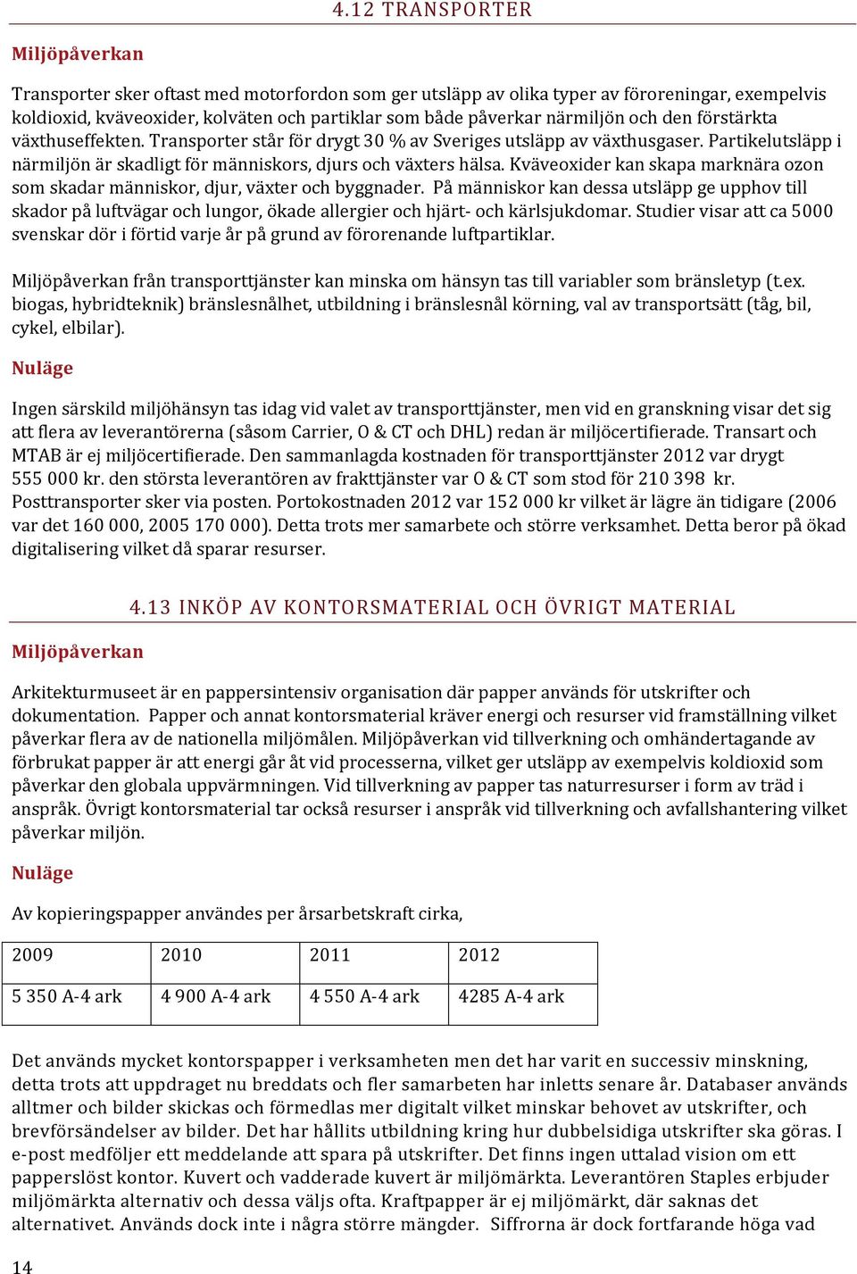 Kväveoxider kan skapa marknära ozon som skadar människor, djur, växter och byggnader.