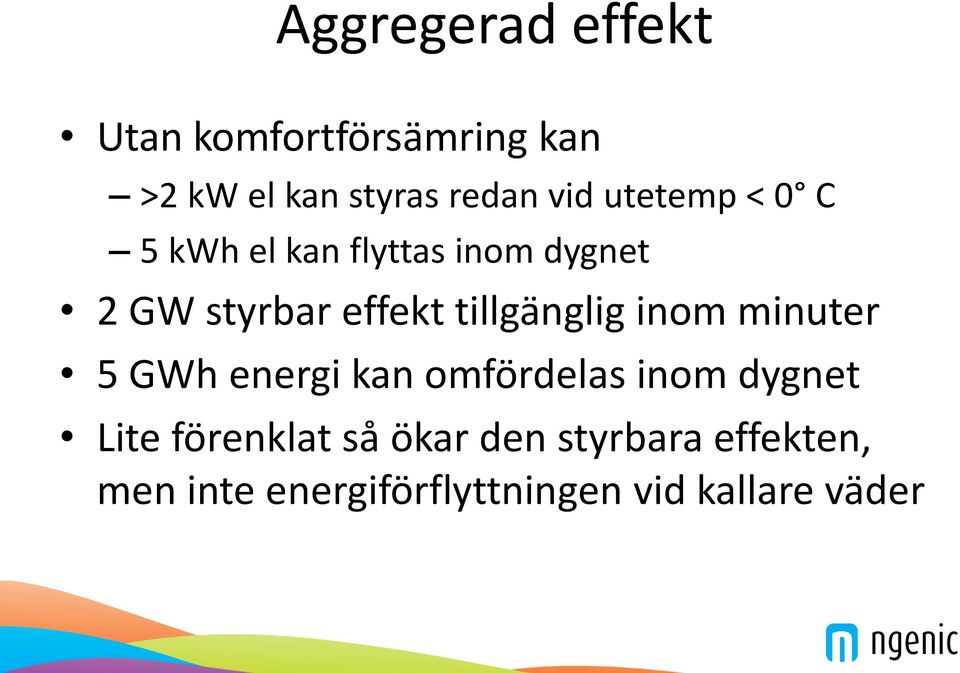 tillgänglig inom minuter 5 GWh energi kan omfördelas inom dygnet Lite