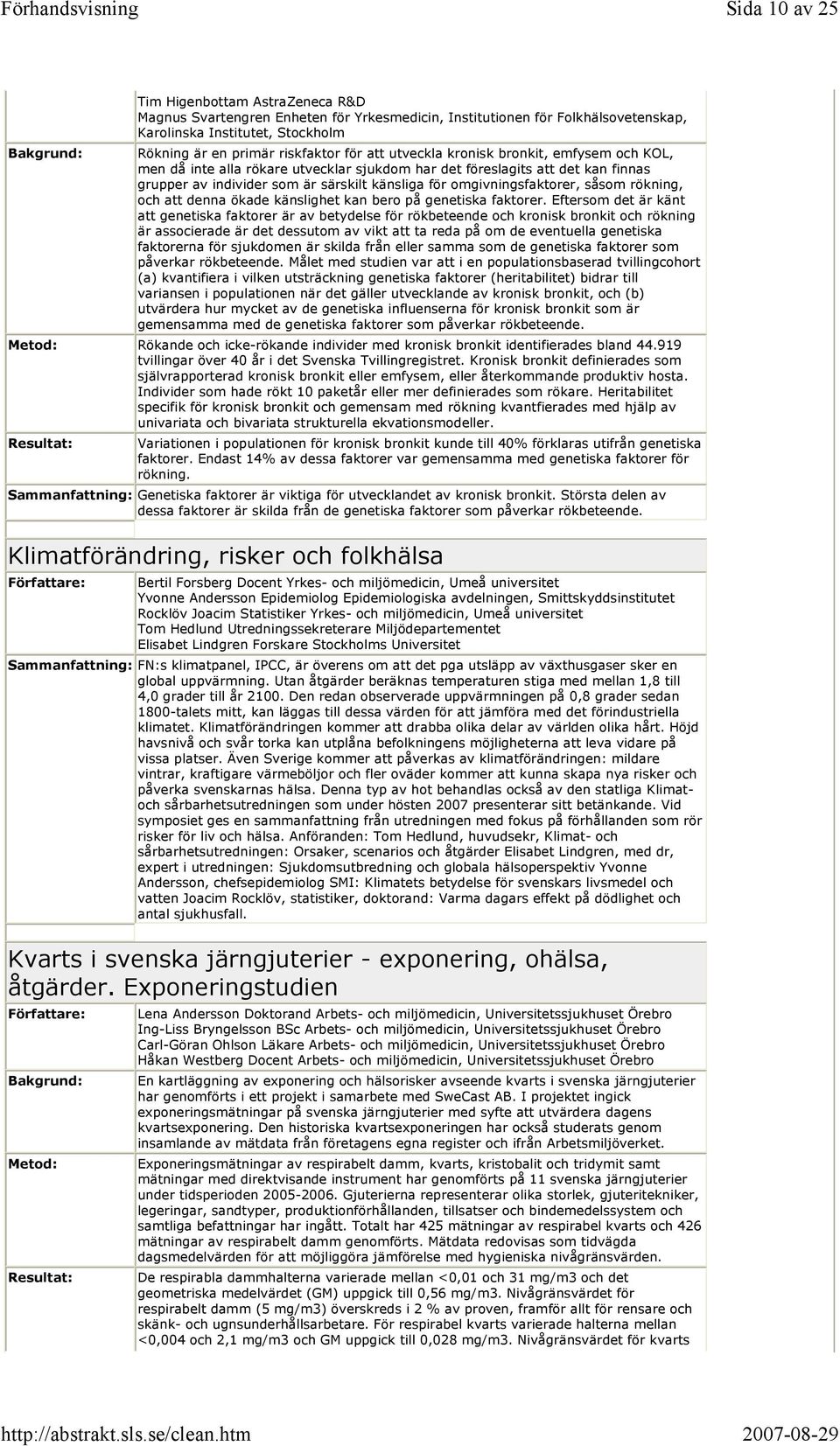 såsom rökning, och att denna ökade känslighet kan bero på genetiska faktorer.